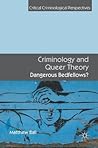Criminology and Queer Theory: Dangerous Bedfellows? (Critical Criminological Perspectives)