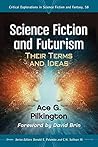 Science Fiction and Futurism: Their Terms and Ideas (Critical Explorations in Science Fiction and Fantasy Book 58)