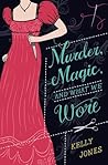 Murder, Magic, and What We Wore by Kelly        Jones