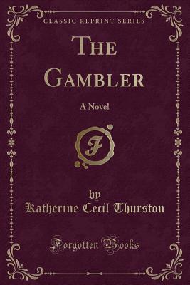 The Gambler (Classic Reprint): A Novel