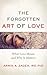 The Forgotten Art of Love: What Love Means and Why It Matters