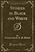 Stories in Black and White (Classic Reprint)