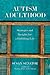 Autism Adulthood: Strategies and Insights for a Fulfilling Life