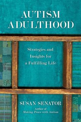 Autism Adulthood: Strategies and Insights for a Fulfilling Life