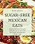 Sugar-Free Mexican Eats: Re...