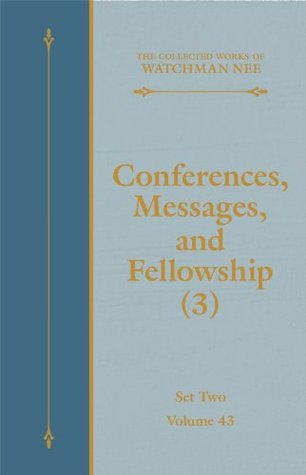 Conferences, Messages, and Fellowship (3) (The Collected Works of Watchman Nee Book 43)