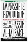 The Impossible Revolution: Making Sense of the Syrian Tragedy