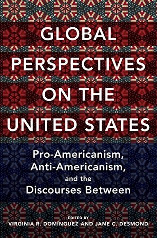 Global Perspectives on the United States: Pro-Americanism, Anti-Americanism, and the Discourses Between (Global Studies of the United States)