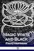 Magic White and Black
