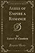 Ashes of Empire a Romance (Classic Reprint)