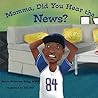 Momma, Did You Hear the News? by Sanya Whittaker Gragg