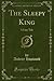 The Sleepy King (Classic Reprint): A Fairy Tale