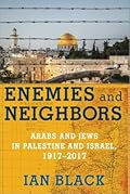 Enemies and Neighbors: Arabs and Jews in Palestine and Israel, 1917-2017