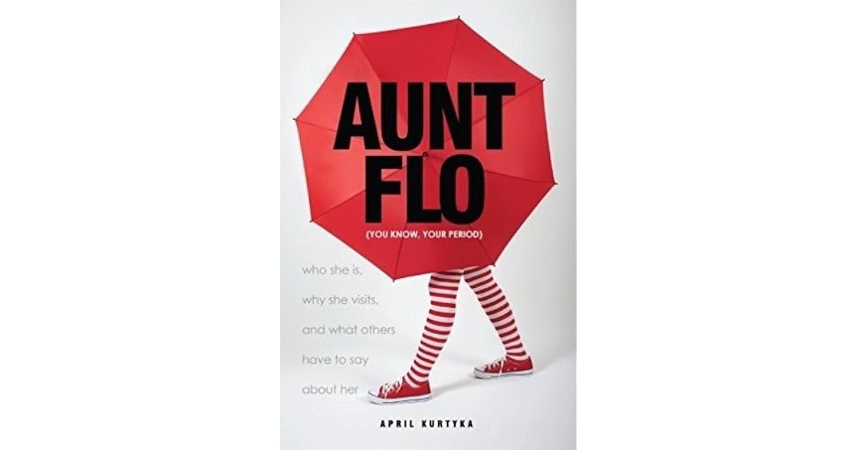 Aunt Flo Who She Is, Why She Visits, and What Others Have to Say About