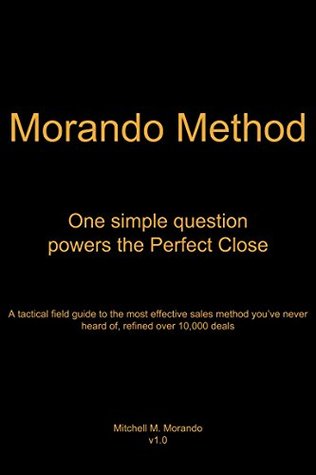 Morando Method: One simple question powers the Perfect Close (Kindle Edition)