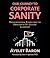 Our Journey To Corporate Sanity: Transformational Stories from the Frontiers of 21st Century Leadership
