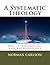 A Systematic Theology: Vol. II Angelology And Anthropology (Volume 2)