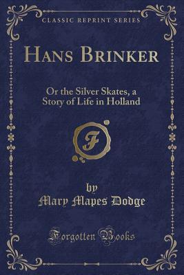 Hans Brinker, or the Silver Skates: A Story of Life in Holland