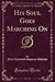 His Soul Goes Marching On (Classic Reprint)
