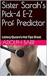 Sister Sarah’s Pick-4 E-Z Prof Predictor: Lottery Queen's Hot Tips Sheet