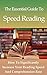 The Essential Guide To Speed Reading: How To Significantly Increase Your Reading Speed And Comprehension Rate (Study Guide, Brain Training, Learning)