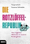 Die Rotzlöffel-Republik: Vom täglichen Wahnsinn in unseren Kindergärten