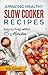 Amazing Healthy Slow Cooker Recipes by Iris Cook