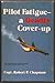 Pilot Fatigue--A Deadly Cover-Up by Robert P. Chapman