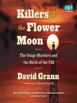 Killers of the Flower Moon: Oil, Money, Murder and the Birth of the FBI