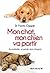 Mon chat, mon chien va partir: Sa maladie, sa perte, mon chagrin (French Edition)