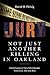 Not Just Another Killing in Oakland: A Civil Lawyer's View Of A Murder Trial From The Jury Box