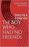 The Boy Who Had No Friends: Story by a 5 year old