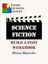 Science Fiction: Build A Plot Workbook (Story Building Blocks 17)