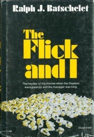 The Flick and I: The heydey of movies when the theaters were palaces and the manager was king (Hardcover)