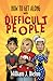 How to Get Along with Difficult People