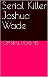 Serial Killer Joshua Wade