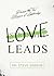 Love Leads: The Spiritual Connection Between Your Relationships and Productivity