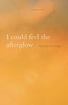 I Could Feel the Afterglow by Megan Giddings