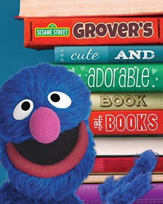 Grover's Cute and Adorable Book of Books (Sesame Street)