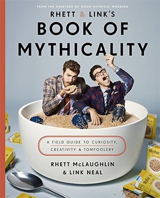 Rhett & Link's Book of Mythicality: A Field Guide to Curiosity, Creativity, and Tomfoolery (Hardcover)