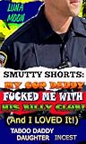 Smutty Shorts: My Cop Daddy Fucked Me With His Billy Club And I Loved It