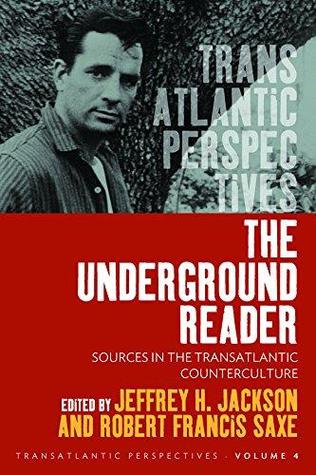 The Underground Reader: Sources in the Trans-Atlantic Counterculture (Transatlantic Perspectives, 4)