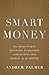Smart Money: How High-Stakes Financial Innovation is Reshaping Our World-For the Better
