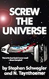 Screw the Universe by Stephen Schwegler