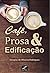 Café, Prosa & Edificação (Portuguese Edition)