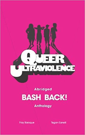 Queer Ultra Violence: Bash Back! Anthology