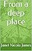 From a deep place