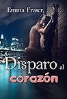 Disparo al corazón by Emma  Fraser