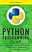 Python Programming For All: An Easy And Comprehensive Guide To Learn Python Programming Language