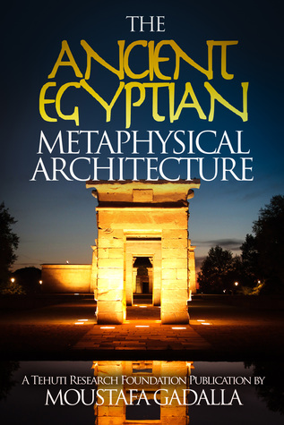 The Ancient Egyptian Metaphysical Arquitecture - Moustafa Gadalla